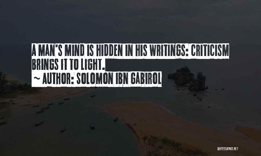 Solomon Ibn Gabirol Quotes: A Man's Mind Is Hidden In His Writings: Criticism Brings It To Light.