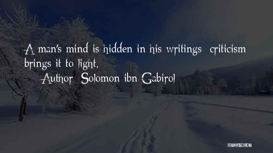 Solomon Ibn Gabirol Quotes: A Man's Mind Is Hidden In His Writings: Criticism Brings It To Light.