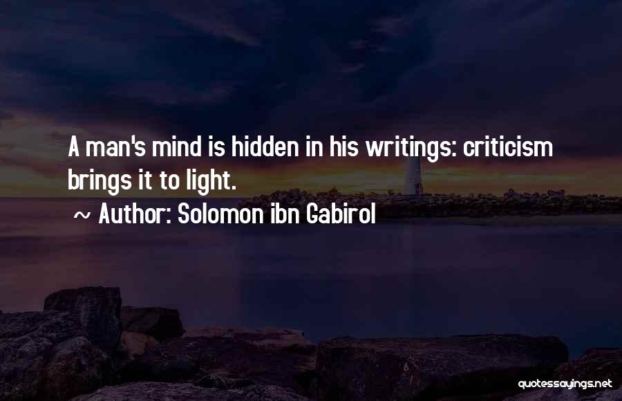 Solomon Ibn Gabirol Quotes: A Man's Mind Is Hidden In His Writings: Criticism Brings It To Light.