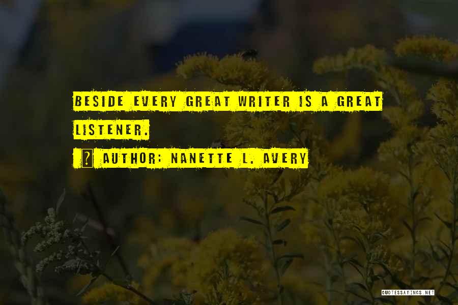 Nanette L. Avery Quotes: Beside Every Great Writer Is A Great Listener.