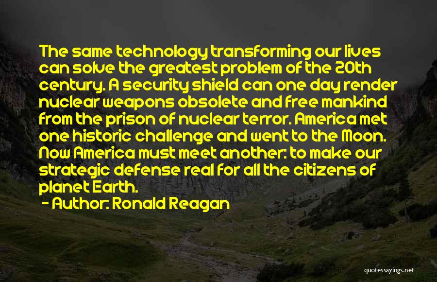 Ronald Reagan Quotes: The Same Technology Transforming Our Lives Can Solve The Greatest Problem Of The 20th Century. A Security Shield Can One