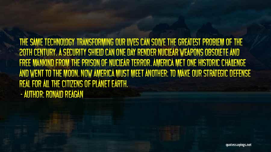 Ronald Reagan Quotes: The Same Technology Transforming Our Lives Can Solve The Greatest Problem Of The 20th Century. A Security Shield Can One