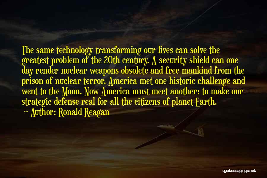 Ronald Reagan Quotes: The Same Technology Transforming Our Lives Can Solve The Greatest Problem Of The 20th Century. A Security Shield Can One