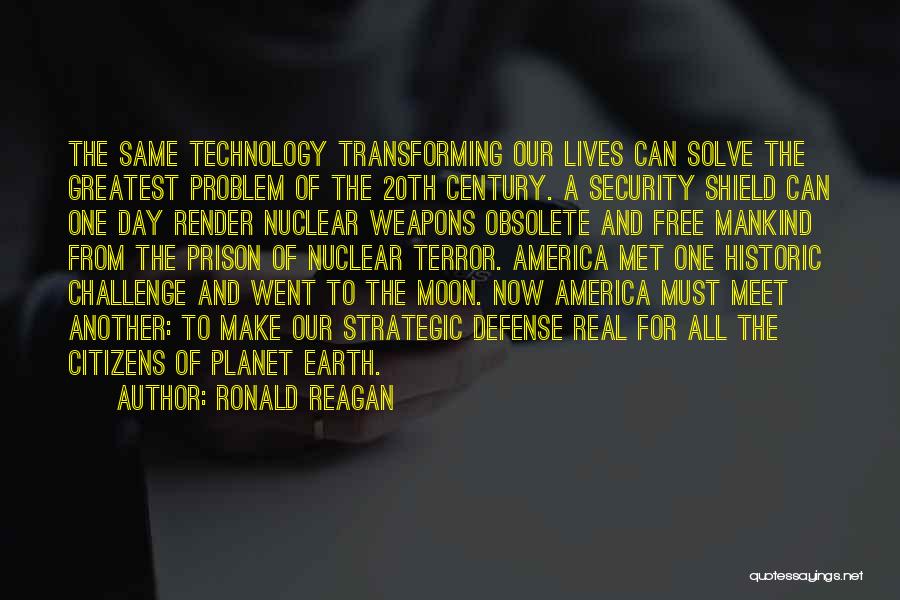 Ronald Reagan Quotes: The Same Technology Transforming Our Lives Can Solve The Greatest Problem Of The 20th Century. A Security Shield Can One