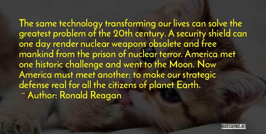 Ronald Reagan Quotes: The Same Technology Transforming Our Lives Can Solve The Greatest Problem Of The 20th Century. A Security Shield Can One