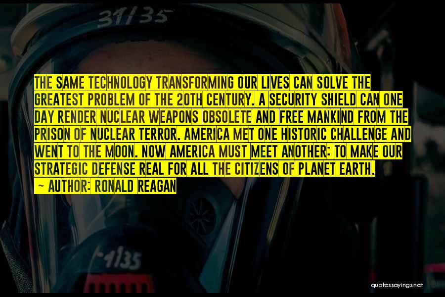 Ronald Reagan Quotes: The Same Technology Transforming Our Lives Can Solve The Greatest Problem Of The 20th Century. A Security Shield Can One