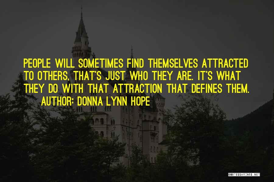 Donna Lynn Hope Quotes: People Will Sometimes Find Themselves Attracted To Others, That's Just Who They Are. It's What They Do With That Attraction