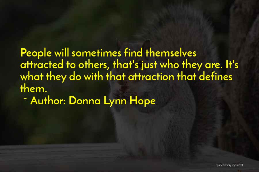 Donna Lynn Hope Quotes: People Will Sometimes Find Themselves Attracted To Others, That's Just Who They Are. It's What They Do With That Attraction