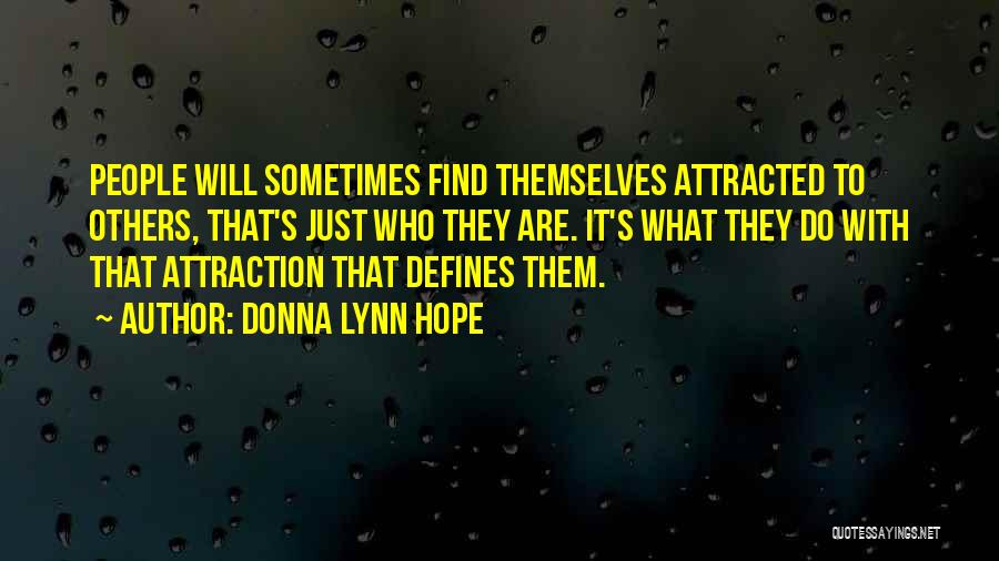 Donna Lynn Hope Quotes: People Will Sometimes Find Themselves Attracted To Others, That's Just Who They Are. It's What They Do With That Attraction
