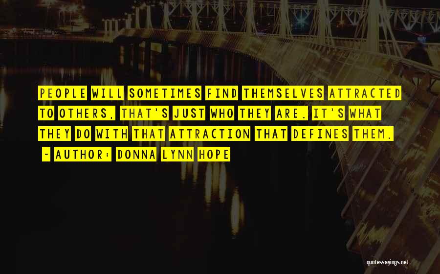Donna Lynn Hope Quotes: People Will Sometimes Find Themselves Attracted To Others, That's Just Who They Are. It's What They Do With That Attraction