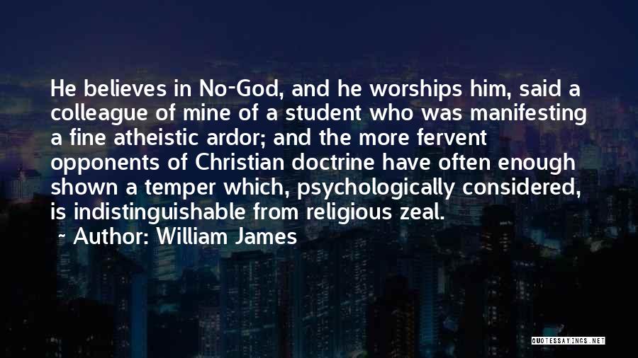 William James Quotes: He Believes In No-god, And He Worships Him, Said A Colleague Of Mine Of A Student Who Was Manifesting A