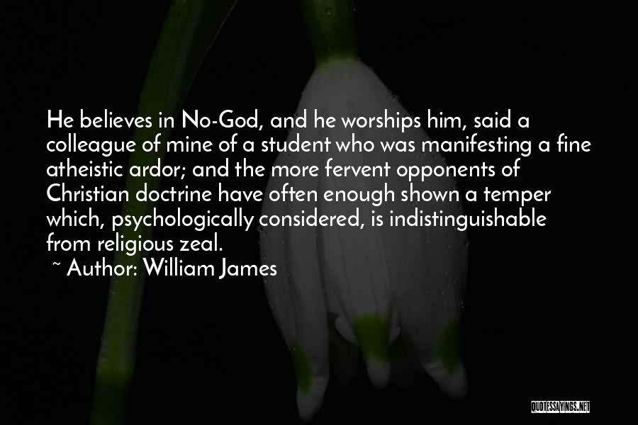 William James Quotes: He Believes In No-god, And He Worships Him, Said A Colleague Of Mine Of A Student Who Was Manifesting A