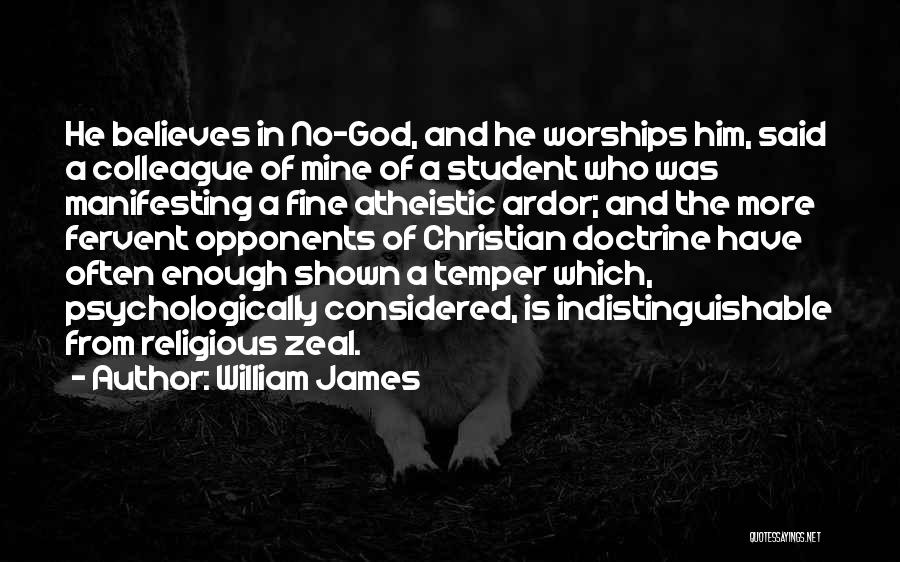 William James Quotes: He Believes In No-god, And He Worships Him, Said A Colleague Of Mine Of A Student Who Was Manifesting A