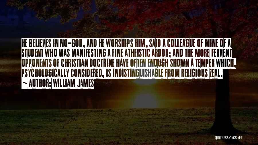 William James Quotes: He Believes In No-god, And He Worships Him, Said A Colleague Of Mine Of A Student Who Was Manifesting A