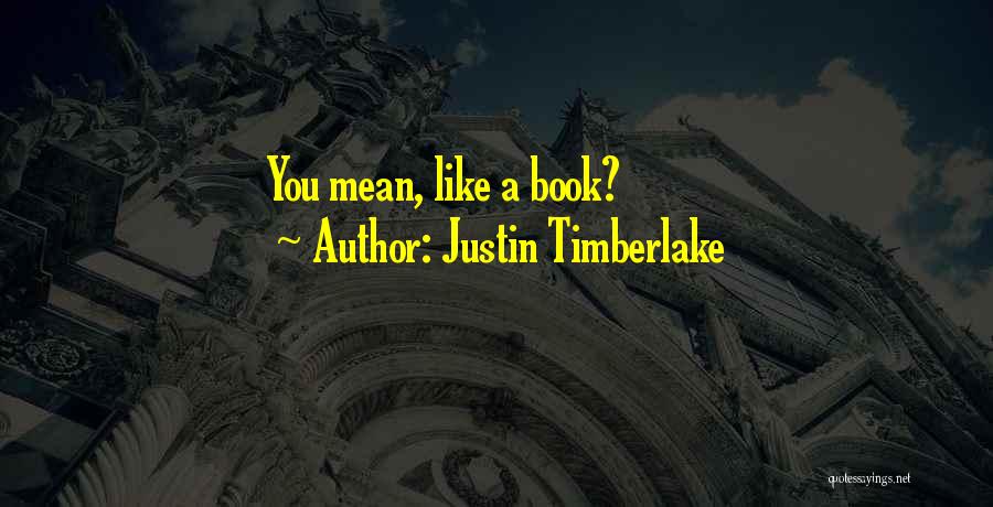 Justin Timberlake Quotes: You Mean, Like A Book?