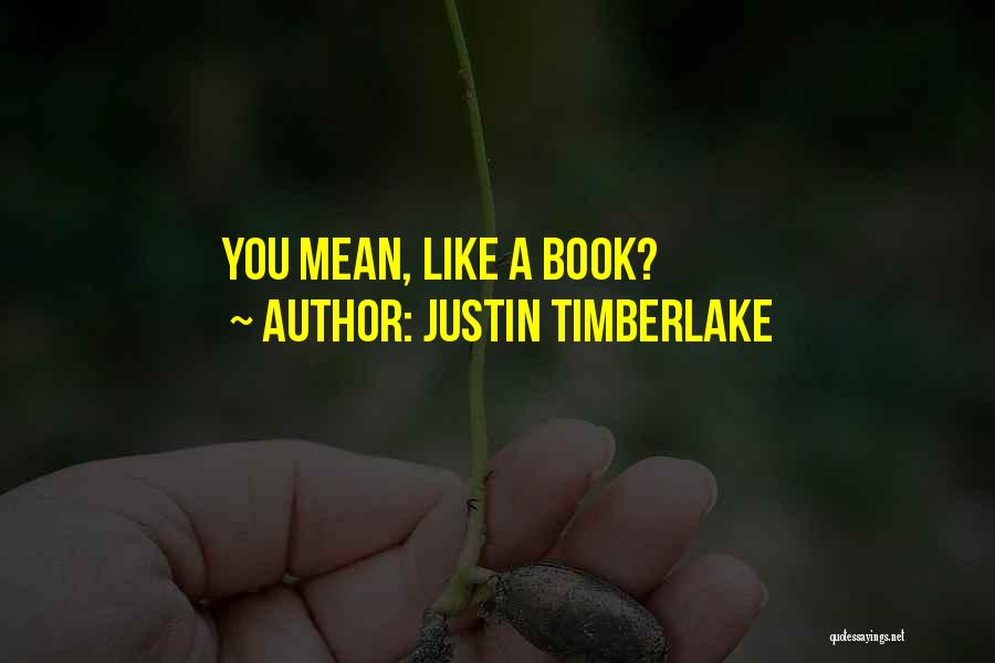 Justin Timberlake Quotes: You Mean, Like A Book?