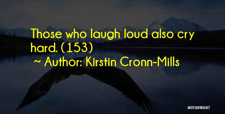 Kirstin Cronn-Mills Quotes: Those Who Laugh Loud Also Cry Hard. (153)