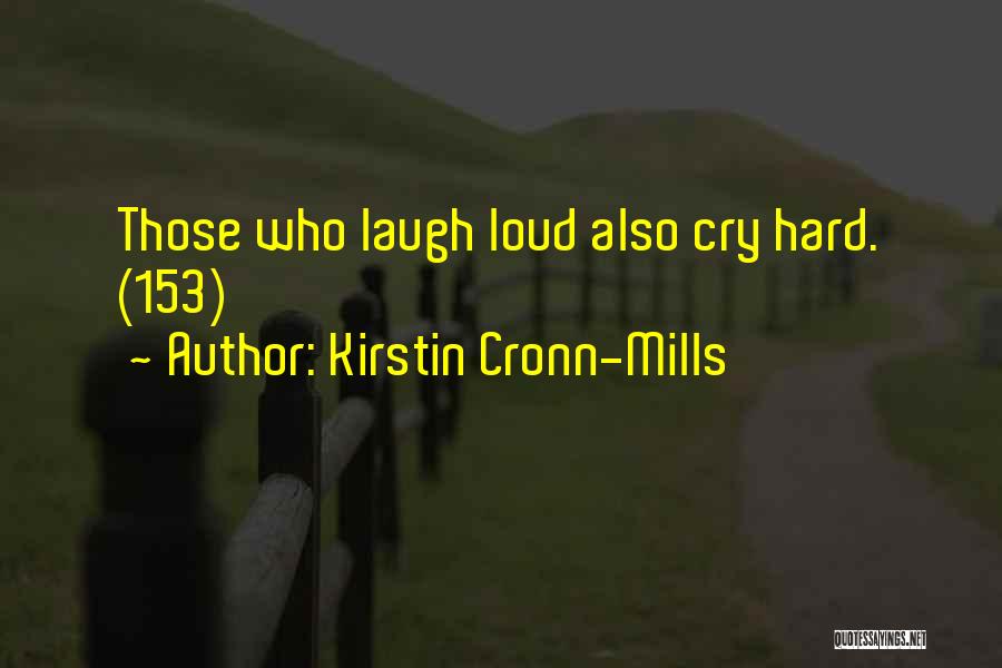 Kirstin Cronn-Mills Quotes: Those Who Laugh Loud Also Cry Hard. (153)