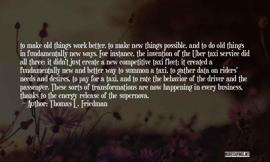 Thomas L. Friedman Quotes: To Make Old Things Work Better, To Make New Things Possible, And To Do Old Things In Fundamentally New Ways.