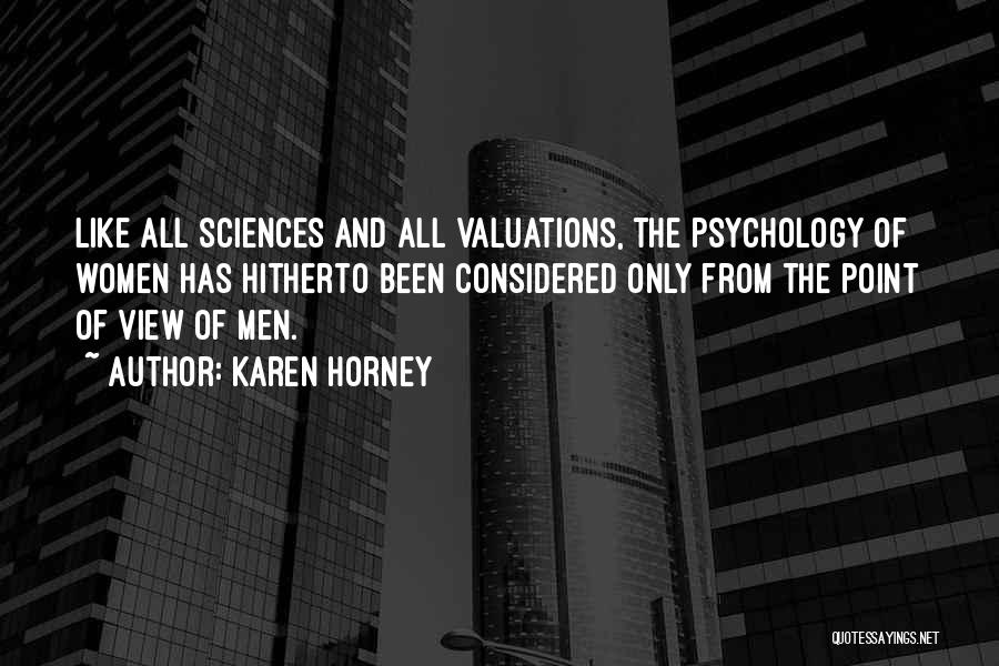 Karen Horney Quotes: Like All Sciences And All Valuations, The Psychology Of Women Has Hitherto Been Considered Only From The Point Of View