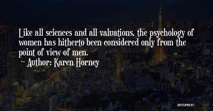 Karen Horney Quotes: Like All Sciences And All Valuations, The Psychology Of Women Has Hitherto Been Considered Only From The Point Of View