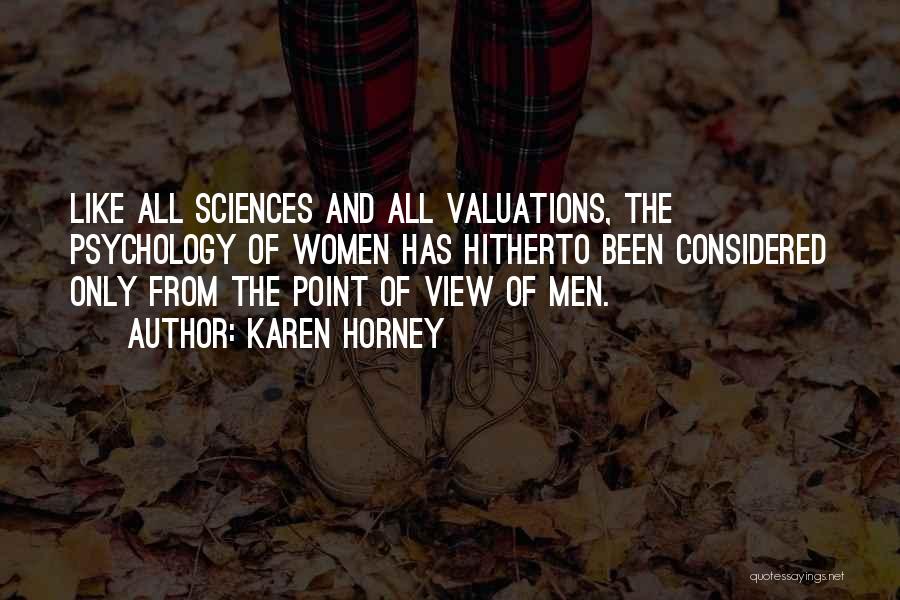 Karen Horney Quotes: Like All Sciences And All Valuations, The Psychology Of Women Has Hitherto Been Considered Only From The Point Of View