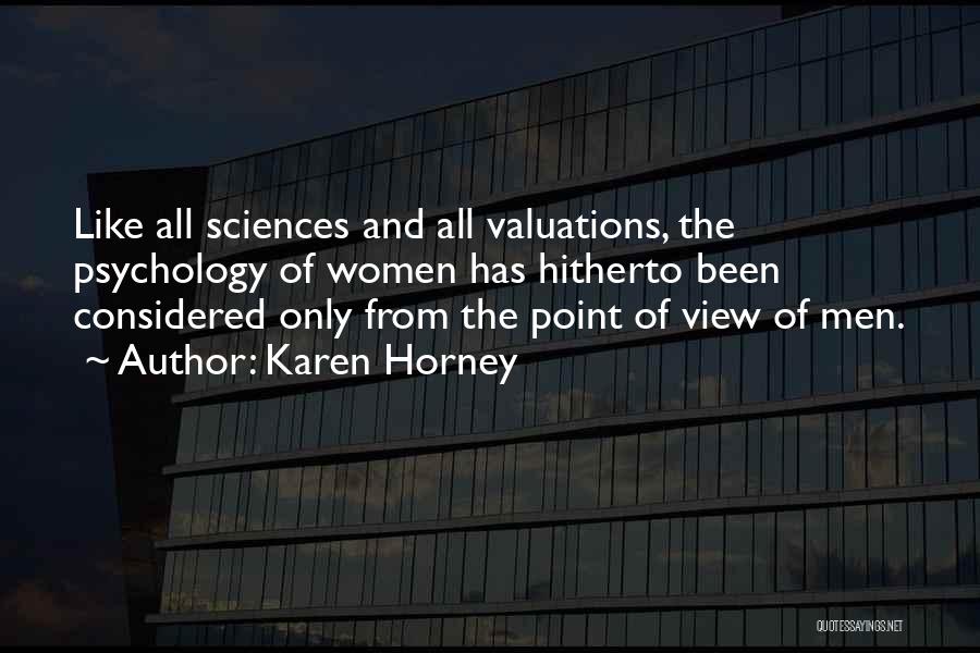 Karen Horney Quotes: Like All Sciences And All Valuations, The Psychology Of Women Has Hitherto Been Considered Only From The Point Of View