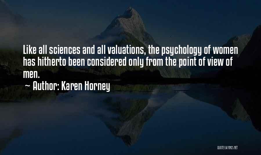 Karen Horney Quotes: Like All Sciences And All Valuations, The Psychology Of Women Has Hitherto Been Considered Only From The Point Of View