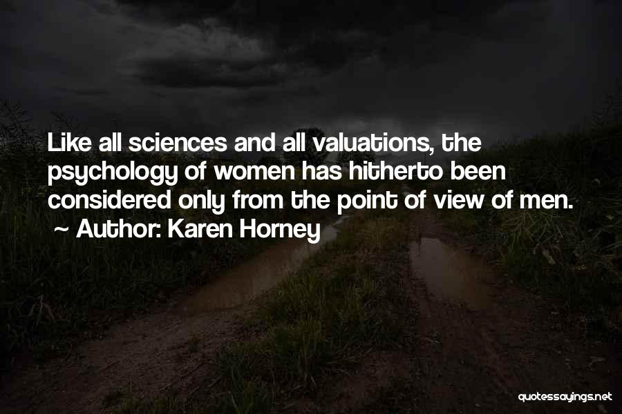 Karen Horney Quotes: Like All Sciences And All Valuations, The Psychology Of Women Has Hitherto Been Considered Only From The Point Of View