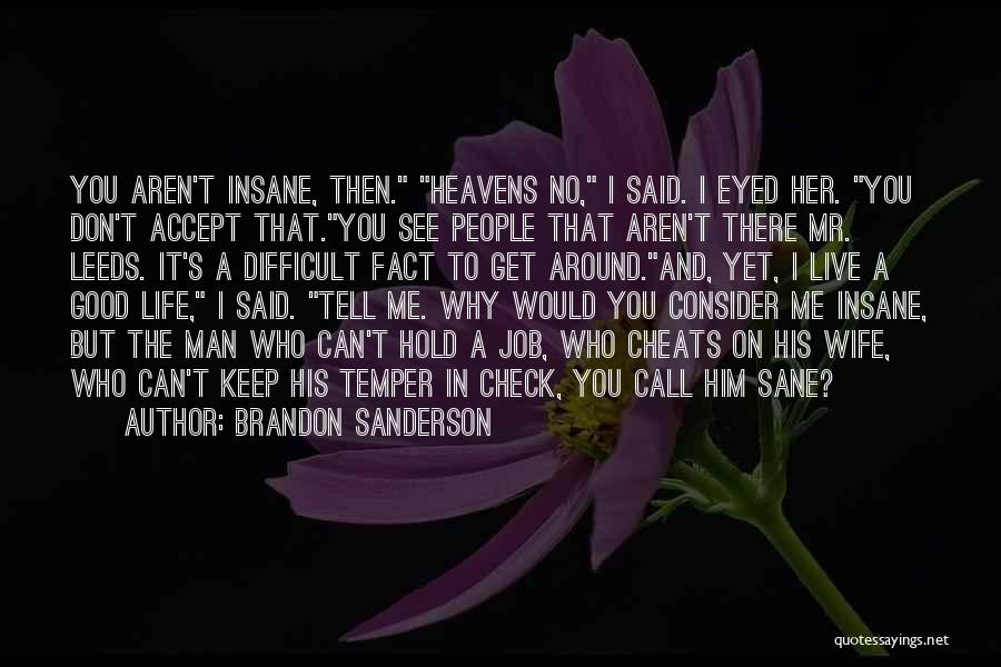 Brandon Sanderson Quotes: You Aren't Insane, Then. Heavens No, I Said. I Eyed Her. You Don't Accept That.you See People That Aren't There
