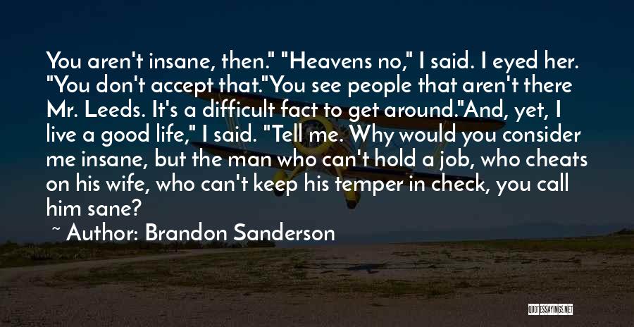 Brandon Sanderson Quotes: You Aren't Insane, Then. Heavens No, I Said. I Eyed Her. You Don't Accept That.you See People That Aren't There