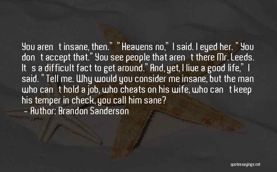 Brandon Sanderson Quotes: You Aren't Insane, Then. Heavens No, I Said. I Eyed Her. You Don't Accept That.you See People That Aren't There