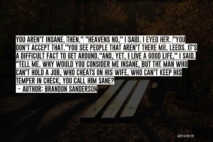 Brandon Sanderson Quotes: You Aren't Insane, Then. Heavens No, I Said. I Eyed Her. You Don't Accept That.you See People That Aren't There