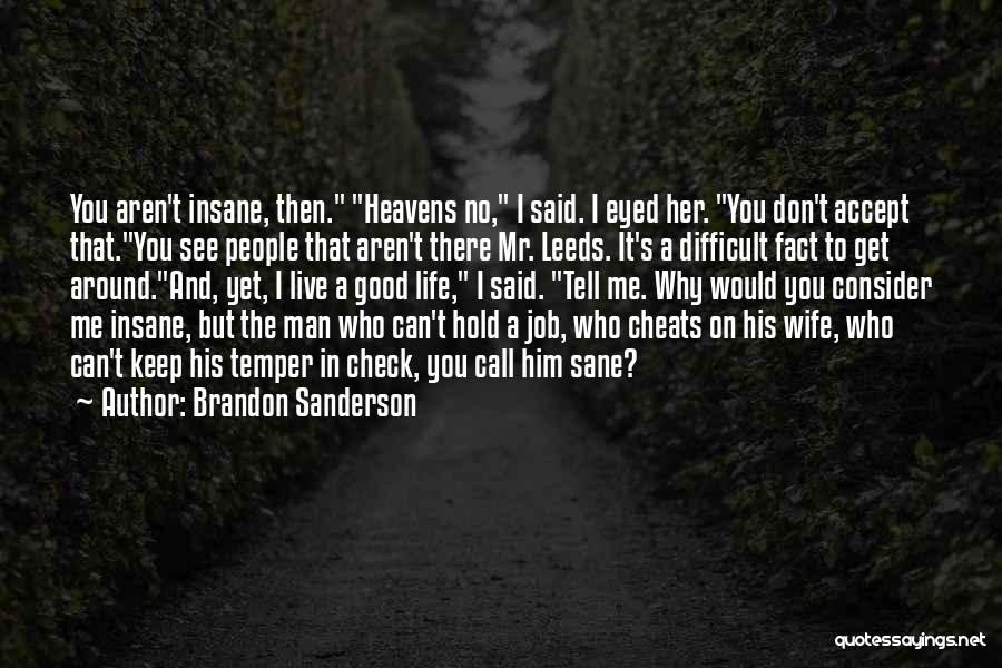 Brandon Sanderson Quotes: You Aren't Insane, Then. Heavens No, I Said. I Eyed Her. You Don't Accept That.you See People That Aren't There