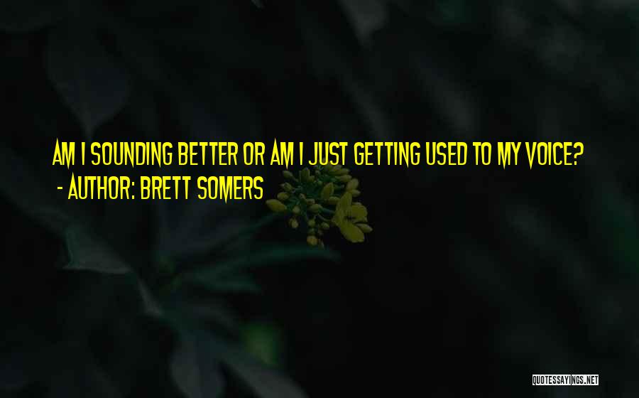 Brett Somers Quotes: Am I Sounding Better Or Am I Just Getting Used To My Voice?
