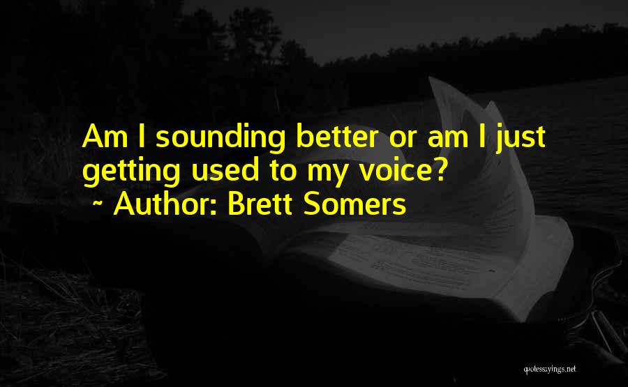 Brett Somers Quotes: Am I Sounding Better Or Am I Just Getting Used To My Voice?