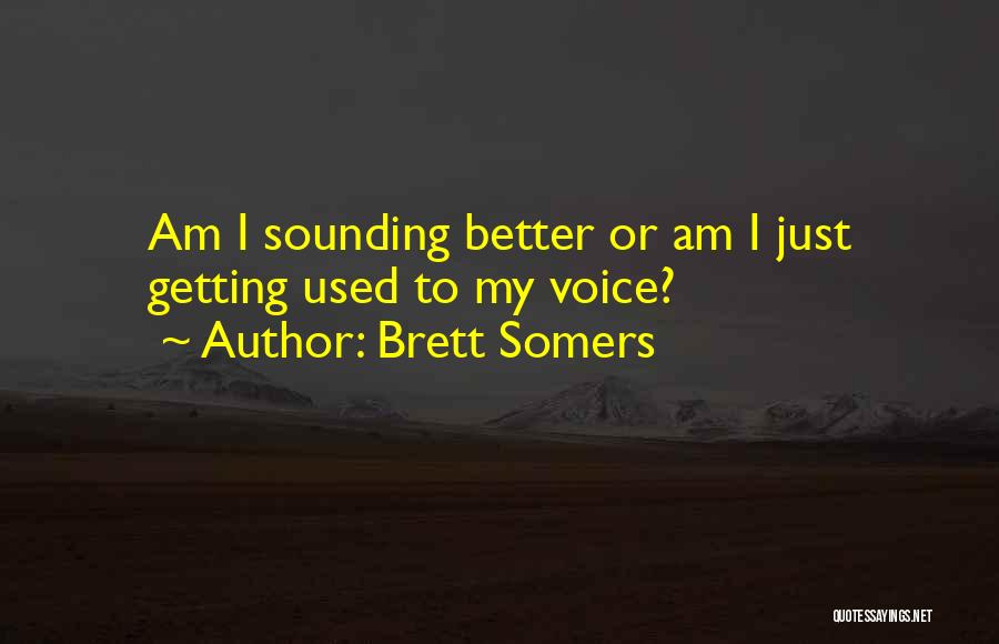 Brett Somers Quotes: Am I Sounding Better Or Am I Just Getting Used To My Voice?