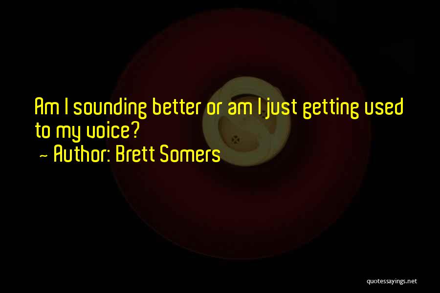 Brett Somers Quotes: Am I Sounding Better Or Am I Just Getting Used To My Voice?