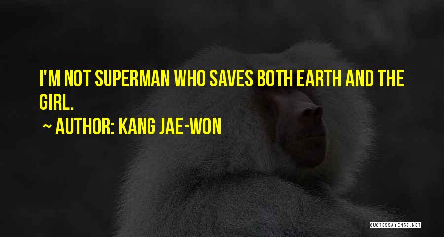 Kang Jae-won Quotes: I'm Not Superman Who Saves Both Earth And The Girl.