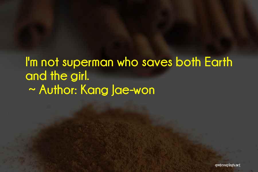 Kang Jae-won Quotes: I'm Not Superman Who Saves Both Earth And The Girl.