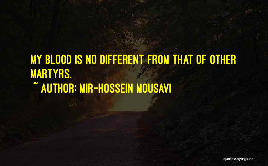 Mir-Hossein Mousavi Quotes: My Blood Is No Different From That Of Other Martyrs.