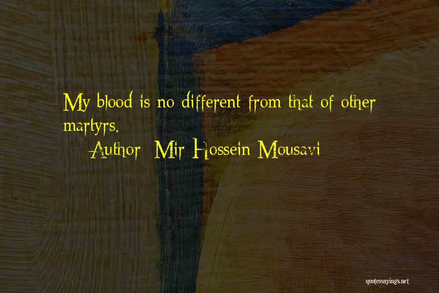 Mir-Hossein Mousavi Quotes: My Blood Is No Different From That Of Other Martyrs.