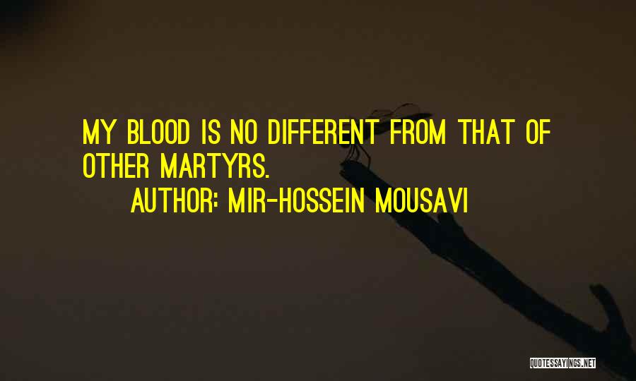 Mir-Hossein Mousavi Quotes: My Blood Is No Different From That Of Other Martyrs.