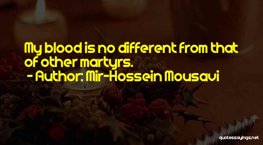 Mir-Hossein Mousavi Quotes: My Blood Is No Different From That Of Other Martyrs.