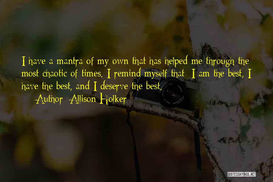 Allison Holker Quotes: I Have A Mantra Of My Own That Has Helped Me Through The Most Chaotic Of Times. I Remind Myself