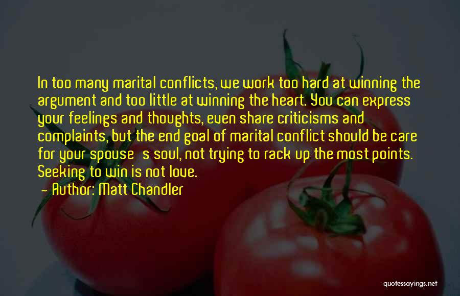 Matt Chandler Quotes: In Too Many Marital Conflicts, We Work Too Hard At Winning The Argument And Too Little At Winning The Heart.