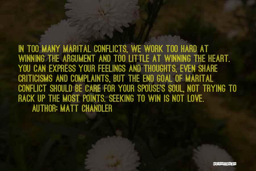 Matt Chandler Quotes: In Too Many Marital Conflicts, We Work Too Hard At Winning The Argument And Too Little At Winning The Heart.