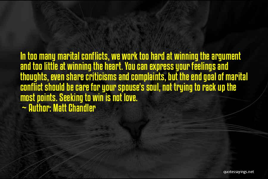 Matt Chandler Quotes: In Too Many Marital Conflicts, We Work Too Hard At Winning The Argument And Too Little At Winning The Heart.