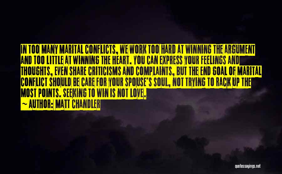 Matt Chandler Quotes: In Too Many Marital Conflicts, We Work Too Hard At Winning The Argument And Too Little At Winning The Heart.