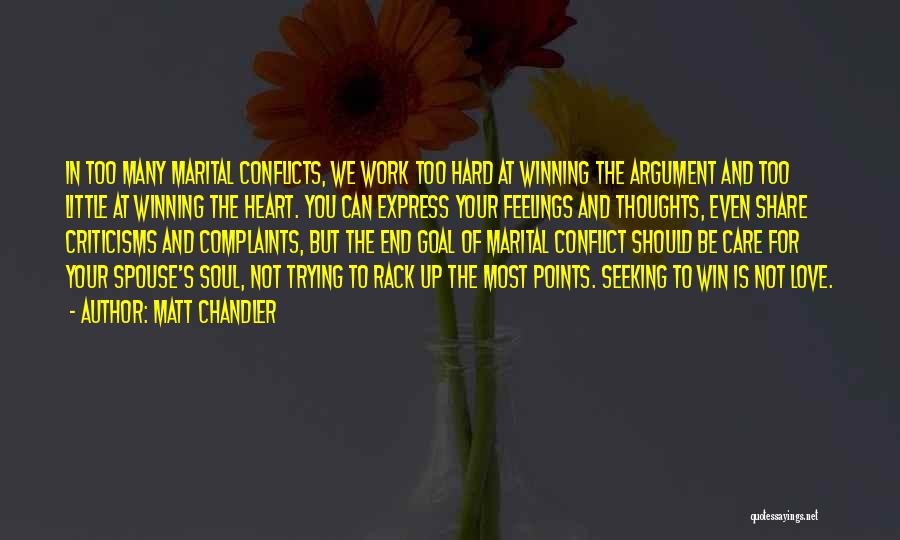 Matt Chandler Quotes: In Too Many Marital Conflicts, We Work Too Hard At Winning The Argument And Too Little At Winning The Heart.